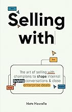 Selling With: The Art of Selling with Champions to Shape Internal Buying Conversations & Close Enterprise Deals