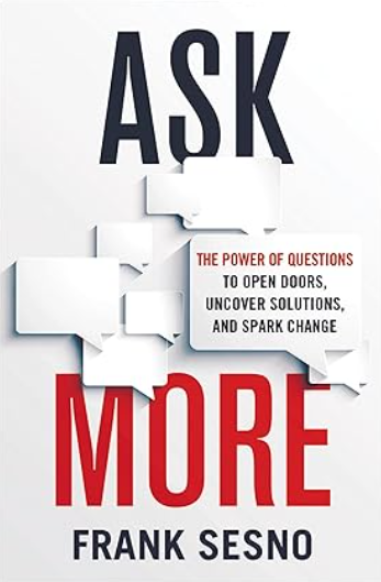 Ask More: The Power of Questions to Open Doors, Uncover Solutions, and Spark Change