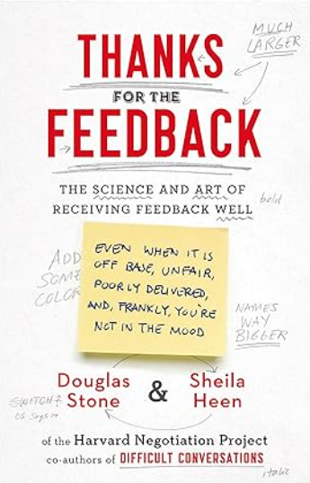 Thanks for the Feedback: The Science and Art of Receiving Feedback Well